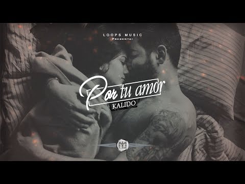 Kalido - Por tu amor (Prod by. Loops Music)