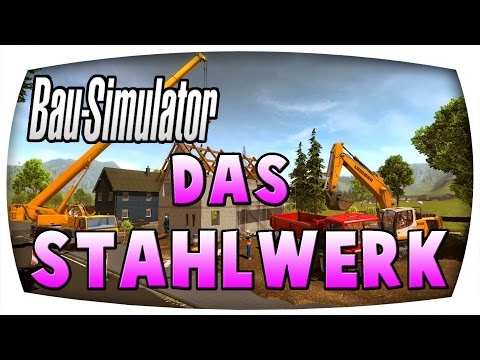Das Stahlwerk #33 ♛ BAU SIMULATOR 2015 ♛ Let's Play Bau Simulator 2015
