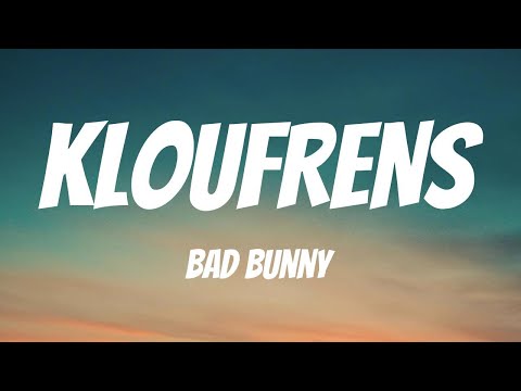 BAD BUNNY - KLOuFRENS (Letra / Lyrics)
