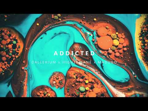 Dallerium x Higher Lane - Addicted (ft. Madugo)