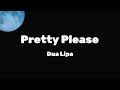 Dua Lipa Pretty Please Lyrics