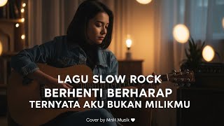 Download lagu LAGU SLOW ROCK  BERHENTI BERHARAP, TERYATA AKU BUKAN MILIKMU  Cover by MnH Musik 🎸 mp3