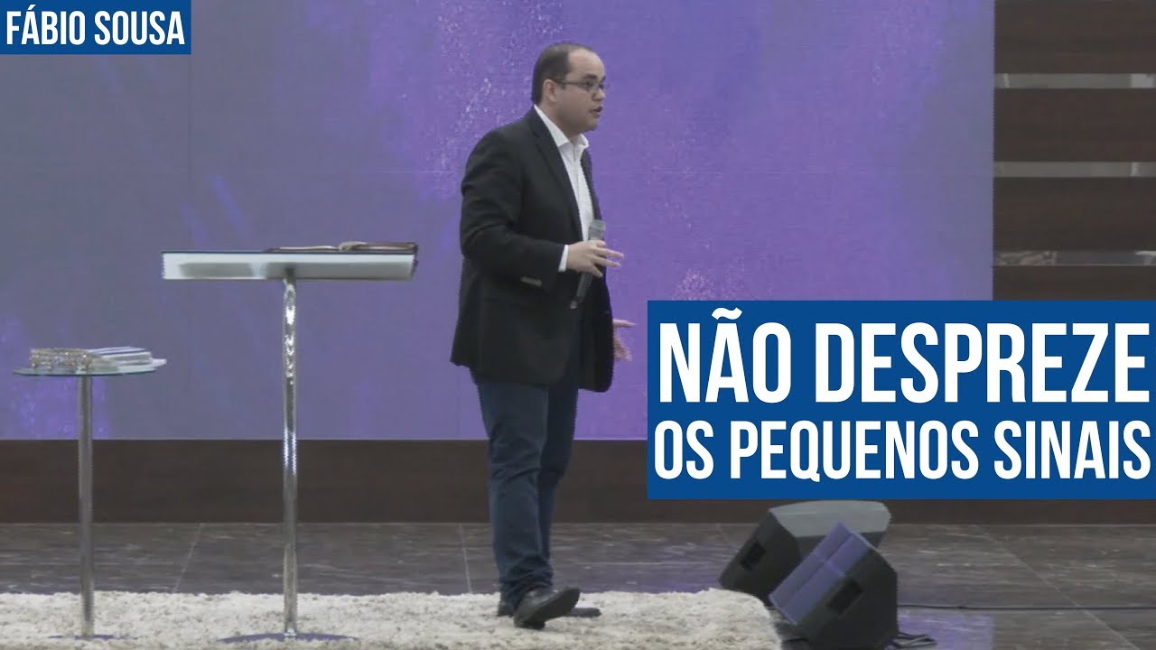 NÃO DESPREZE OS PEQUENOS SINAIS - FÁBIO SOUSA