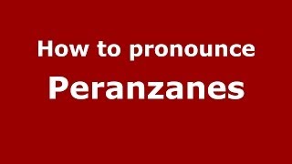 How to pronounce Peranzanes