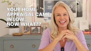 Your Home Appraisal Came In Low, Now What?