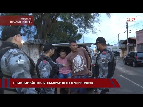 Criminosos são presos com armas de fogo no Promorar 29 03 2022