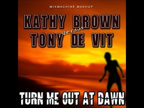 Kathy Brown Vs Tony De Vit - Turn Me Out At Dawn (Mixmachine Mashup) [NOT ON LABEL]