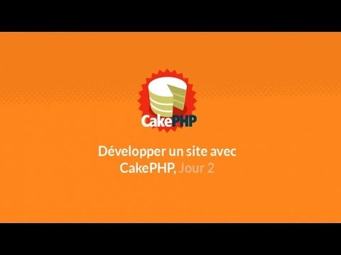 Tutoriel CakePHP Développer un site avec CakePHP Jour 2