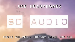 Pierce The Veil - The Sky Under The Sea (8D AUDIO) 🎧