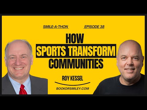 Smile-A-Thon : Sports, Smiles & Social Impact with Roy Kessel | Ep 38