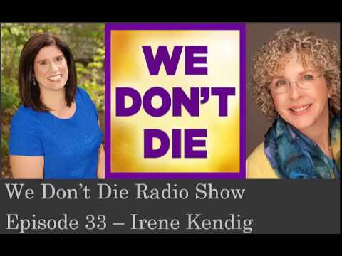 Episode 33 Conversations with People I thought dead Irene Kendig on We Don't Die Radio