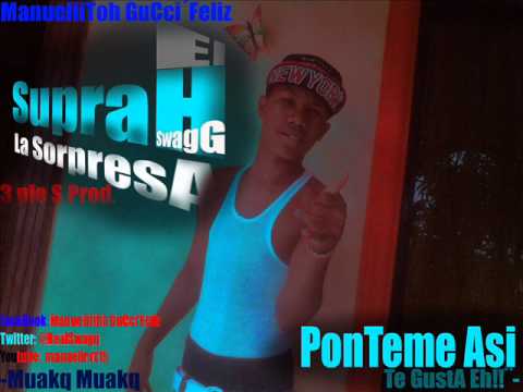 SupraH SwagG - Ponteme Asi (3 Ple S Prod. By ) Nuevo 2013
