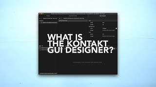 So what *is* the Kontakt 6 GUI Designer? Here's how it works. (Kontakt 6 Creator Tools)