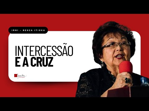 Intercessão e a Cruz | Palavra com Dra. Neuza Itioka