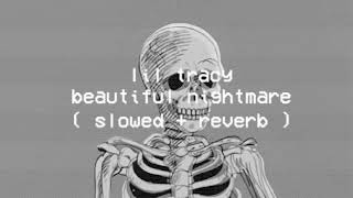 lil tracy - beautiful nightmare ( slowed + reverb ) ☆