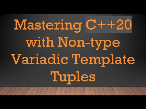 Mastering C++20 with Non-type Variadic Template Tuples