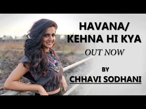 Havana - Kehna Hi Kya Mashup cover by Chhavi Sodhani - A R Rahman / Camila Cabello