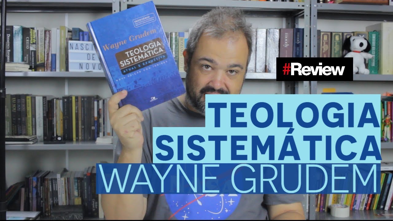 TEOLOGIA SISTEMÁTICA WAYNE GRUDEM - REVIEW