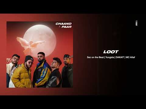 Sez on the Beat x DAKAIT x Yungsta x MC Altaf - Loot | Chaand Paar [ALBUM] | THE MVMNT