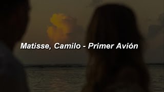 Matisse, Camilo - Primer Avión 💔|| LETRA