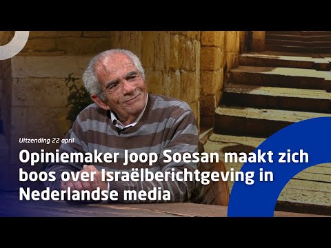 Uitzending 22 april • Opiniemaker Joop Soesan boos over Israëlberichtgeving in Nederlandse media