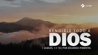 Miniatura del video: Rendirle todo a Dios (1) | 1 Samuel 1: 1-18 | Eduardo Pimentel