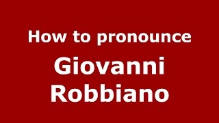 How to pronounce Giovanni Robbiano