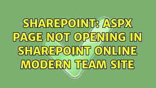 Sharepoint: Aspx page not opening in SharePoint online Modern Team site (2 Solutions!!)