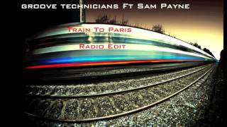 (Dirty House)Groove Technicians Ft Sam Payne Train To Paris (Radio Edit)