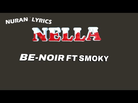 NELLA  by BE-NOIR ft SMOKY (Lyrics video)