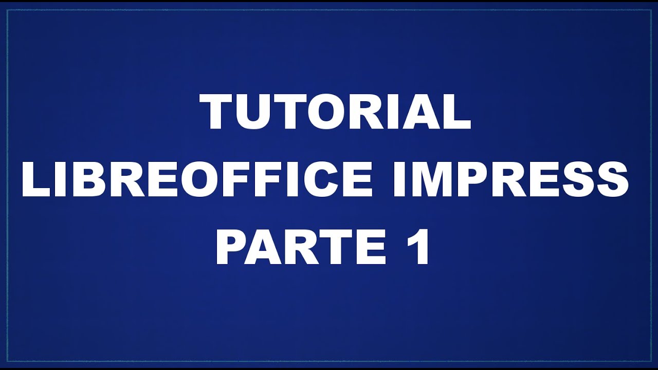 Tutorial LibreOffice Impress - Parte 1