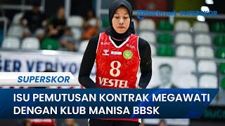 Fakta-fakta Megawati Diputus Kontrak Manisa BBSK, Megatron Langsung Ungkap Maafnya kepada para Fans