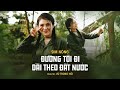 ĐƯỜNG TÔI ĐI DÀI THEO ĐẤT NƯỚC Sim Nông