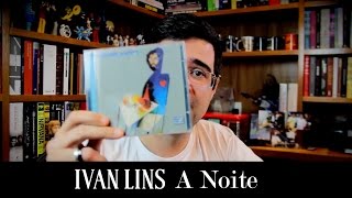 "A noite": o melhor disco de Ivan Lins | Disco do Dia | Alta Fidelidade