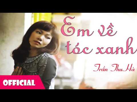 Em Về Tóc Xanh - Trần Thu Hà [Official Audio]