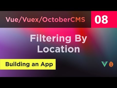 Creating Vue, Vuex and October CMS App - 08 - Filtering By Location