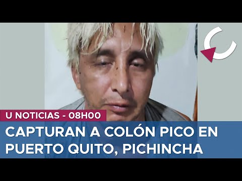 CAPTURAN A COLÓN PICO, EN PUERTO QUITO, PICHINCHA - U NOTICIAS 22/4/24