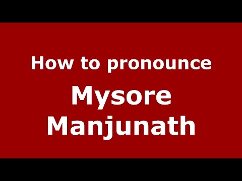 How to pronounce Mysore Manjunath