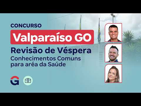 Concurso Valparaíso GO | Revisão de Véspera Conhecimentos Comuns para aréa da Saúde