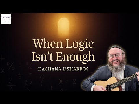 When Nothing Adds Up, Everything Opens Up | Hachana L'Shabbos