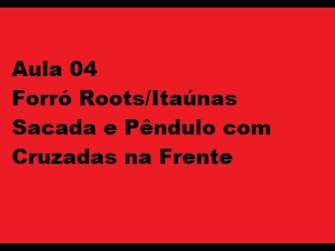 Aula 04 Forró Roots/Itaúnas - Sacada e Pêndulo com Cruzadas à Frente