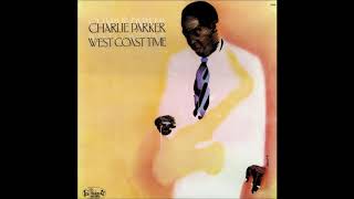 Charlie Parker - West Coast Time (1981) (Full Album)