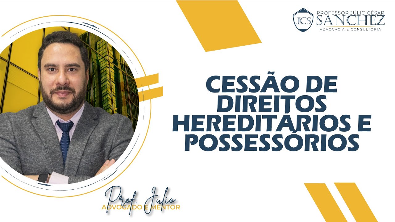 CESSÃO DE DIREITOS HEREDITÁRIOS E CESSÃO DE DIREITOS POSSESSÓRIOS