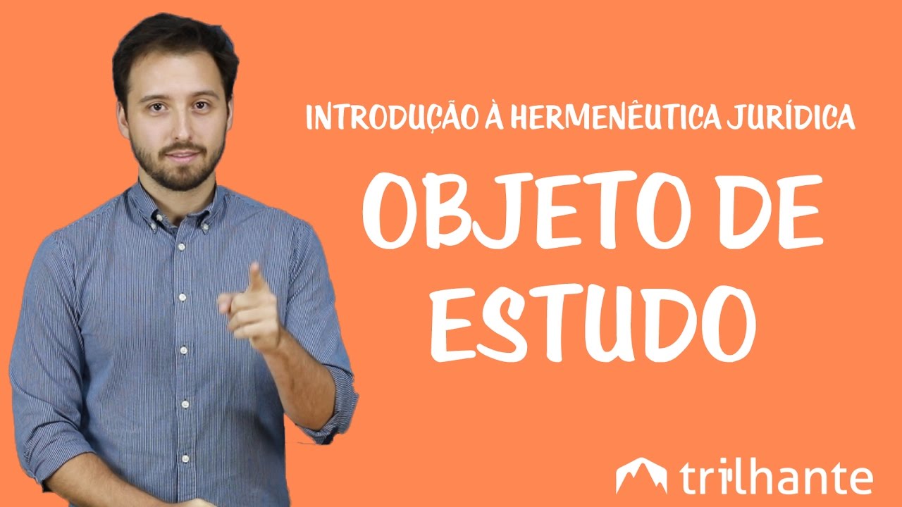 Introdução à Hermenêutica Jurídica - Objeto de Estudo