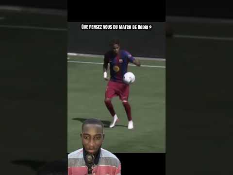 Que pensez-vous du match de Rodri ?