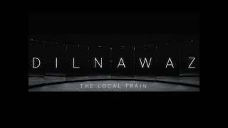 The Local Train - Dilnawaz (Official)