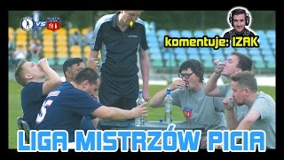 Liga Mistrzów Picia - FINAŁ! (komentuje IZAK)