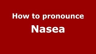 How to pronounce Nasea