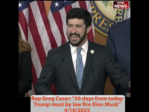 Democrat Rep. Casar: 'Trump Must Fire Elon Musk in 50 Days'; 76 House Democrats Demand DOGE Chief's Removal