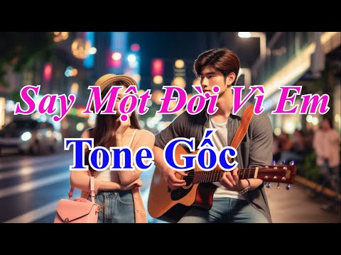 Say Một Đời Vì Em Karaoke Tone Gốc
